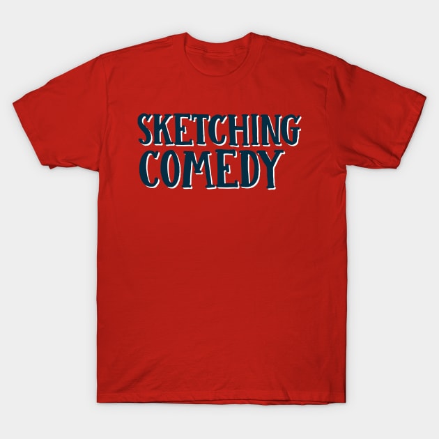 Sketching Comedy Comedy T Shirt TeePublic